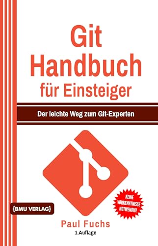 Git Handbuch für Einsteiger: Der leichte Weg zum Git-Experten von BMU Media Verlag