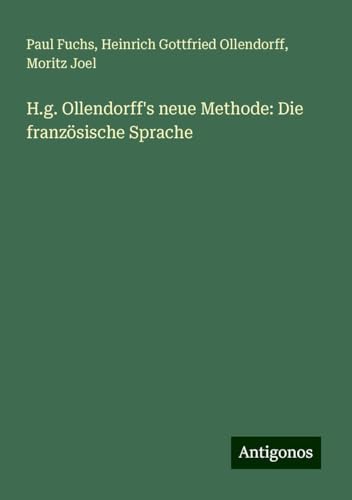 H.g. Ollendorff's neue Methode: Die französische Sprache von Antigonos Verlag