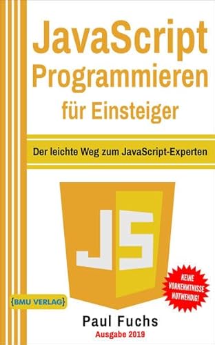 JavaScript: Programmieren für Einsteiger: Der leichte Weg zum JavaScript-Experten (Einfach Programmieren lernen, Band 6) von BMU Verlag