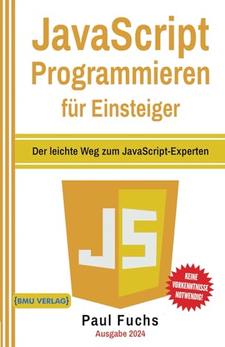 JavaScript: Programmieren für Einsteiger: Der leichte Weg zum JavaScript-Experten (Einfach Programmieren lernen, Band 6) von BMU Verlag