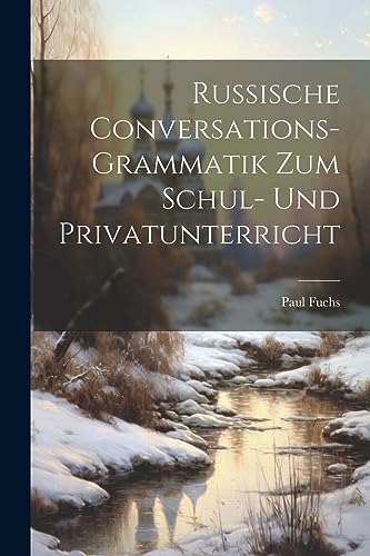 Russische Conversations-Grammatik Zum Schul- Und Privatunterricht