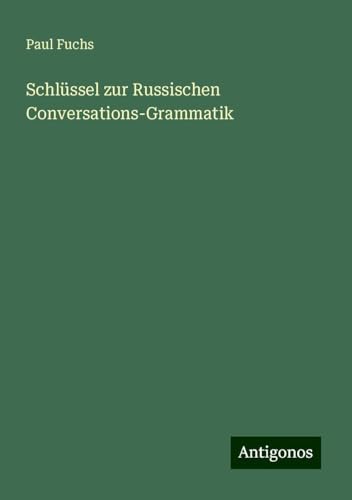 Schlüssel zur Russischen Conversations-Grammatik von Antigonos Verlag