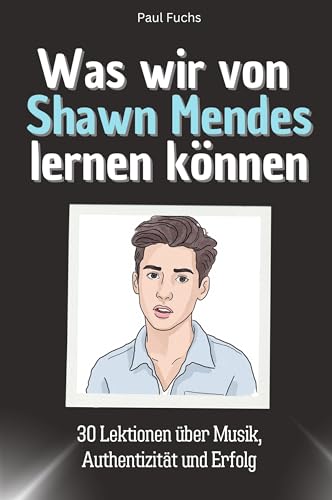 Was wir von Shawn Mendes lernen können - Das perfekte Geschenk für Weihnachten und Geburtstag für Männer, Frauen und Teenager: 30 Lektionen über Musik, Authentizität und Erfolg Was wir von Shawn Mendes lernen können - Das perfekte Geschenk für Weihnachten und Geburtstag für Männer, Frauen und Teenager: 30 Lektionen über Musik, Authentizität und Erfolg von FlipFlop