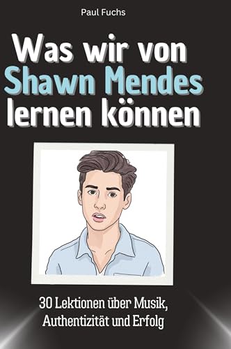 Was wir von Shawn Mendes lernen können: 30 Lektionen über Musik, Authentizität und Erfolg Was wir von Shawn Mendes lernen können: 30 Lektionen über Musik, Authentizität und Erfolg von 27Amigos