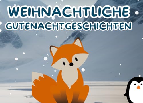 5 Kurze Weihnachtliche Gutenachtgeschichten zum Einschlafen: Gutenachtgeschichten für kleine Kinder von Independently published