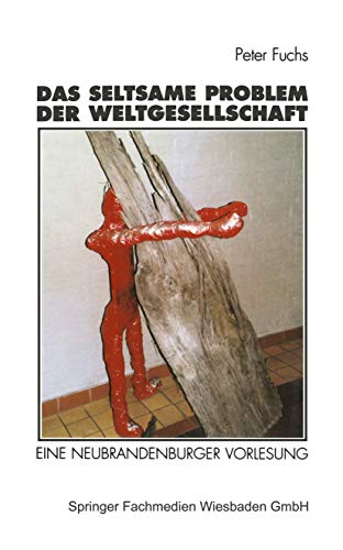 Das seltsame Problem der Weltgesellschaft: Eine Neubrandenburger Vorlesung Das seltsame Problem der Weltgesellschaft: Eine Neubrandenburger Vorlesung von VS Verlag für Sozialwissenschaften