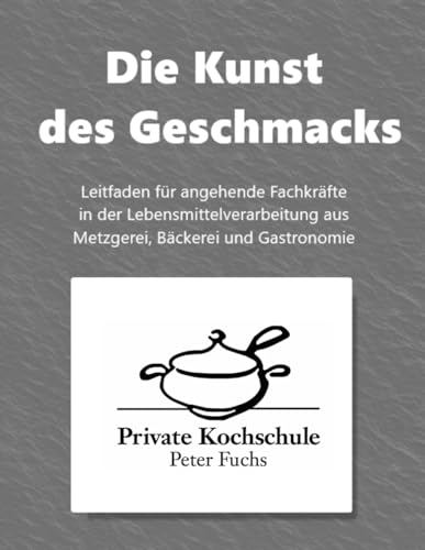 Die Kunst des Geschmacks: Für Auszubildende und erfahrenen Fachkräfte von Independently published