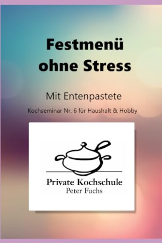 Festmenü ohne Stress: 4-Gänge Spezialitäten Menü von Independently published