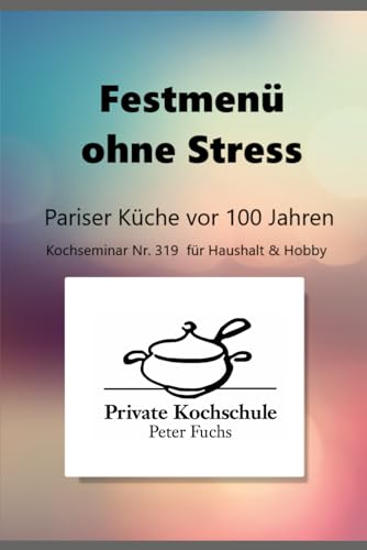 Festmenü ohne Stress: Pariser Küche vor 100 Jahren von Independently published