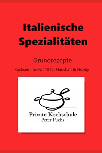 Italienische Spezialitäten: als feines 5-Gänge Menü Italienische Spezialitäten: als feines 5-Gänge Menü von Independently published