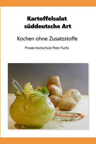 Kartoffelsalat süddeutsche Art: Kochen ohne Zusatzstoffe von Independently published