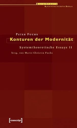 Konturen der Modernität: Systemtheoretische Essays II. hrsg. von Marie-Christin Fuchs (Sozialtheorie)
