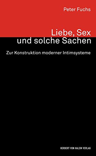 Liebe, Sex und solche Sachen: Zur Konstruktion moderner Intimsysteme (Wissen und Studium)