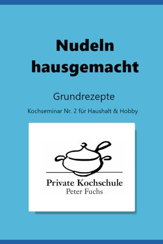 Nudeln: Kochen ohne Zusatztstoffe von Independently published