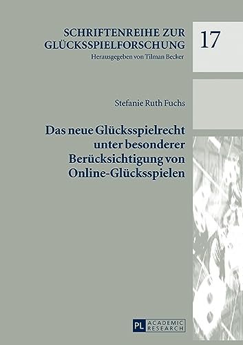 Das neue Glücksspielrecht unter besonderer Berücksichtigung von Online-Glücksspielen: Dissertationsschrift (Schriftenreihe zur Glücksspielforschung, Band 17)