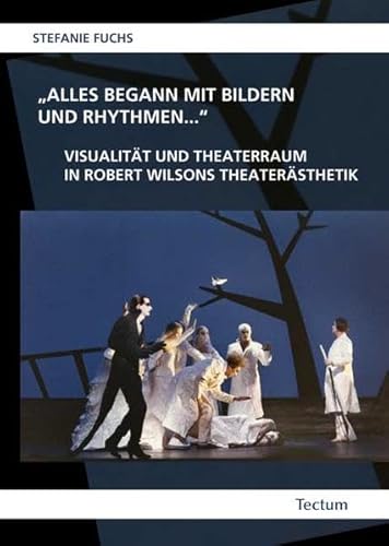 "Alles begann mit Bildern und Rhythmen…": Visualität und Theaterraum in Robert Wilsons Theaterästhetik