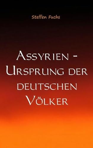 Assyrien - Ursprung der deutschen Völker Assyrien - Ursprung der deutschen Völker