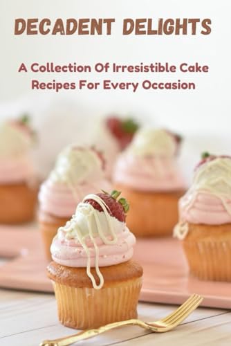 Flavor Of Cakes: A Collection Of Irresistible Cake Recipes von Independently published