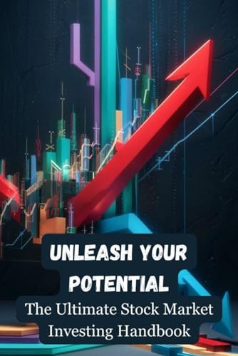 Unleash Your Potential: The Ultimate Stock Market Investing Handbook von Independently published