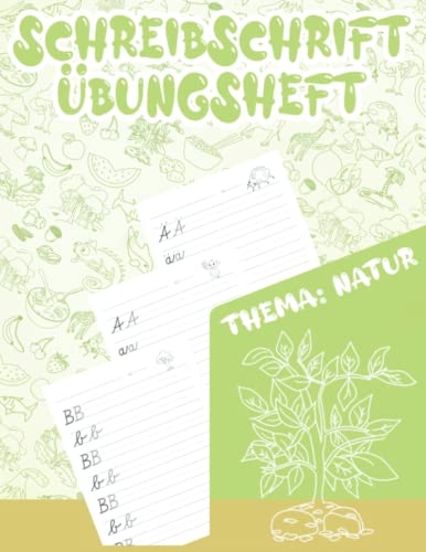 Buchstarben und Schreibschrift lernen ab 5 Jahre: Schreibschrift üben und verbessern für Kinder mit dem Thema Natur von Independently published