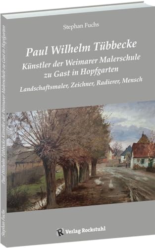 Paul Wilhelm Tübbecke - Künstler der Weimarer Malerschule zu Gast in Hopfgarten: Landschaftsmaler, Zeichner, Radierer, Mensch