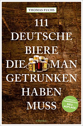 111 Deutsche Biere, die man getrunken haben muss: komplett überarbeitete Neuauflage (111 Orte ...) von Emons Verlag