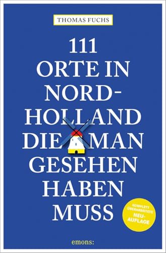 111 Orte in Nordholland, die man gesehen haben muss: Reiseführer, komplett überarbeitete Neuauflage 111 Orte in Nordholland, die man gesehen haben muss: Reiseführer, komplett überarbeitete Neuauflage von Emons Verlag