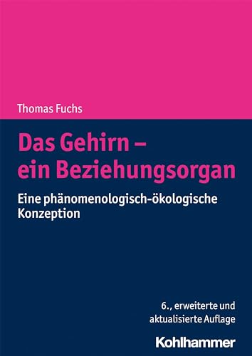 Das Gehirn - ein Beziehungsorgan: Eine phänomenologisch-ökologische Konzeption von Kohlhammer W.