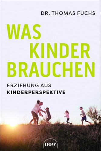 Was Kinder brauchen: Erziehung aus Kinderperspektive von NOW