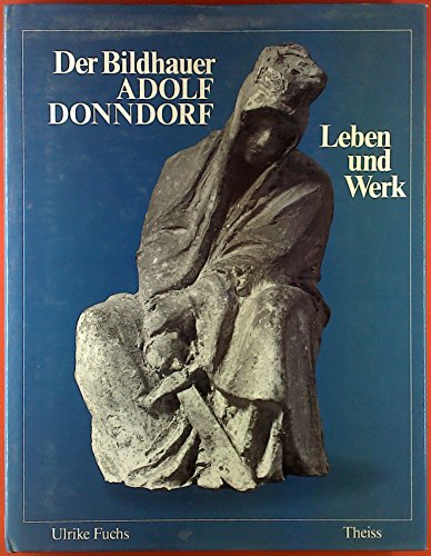 Der Bildhauer Adolf Donndorf: Leben und Werk