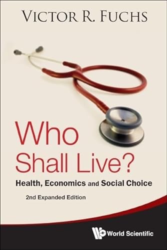 Who Shall Live? Health, Economics And Social Choice (2Nd Expanded Edition) von World Scientific Publishing Company