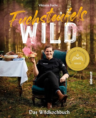 Fuchsteufelswild - Das Wildkochbuch: Ausgezeichnet mit dem Deutschen Kochbuchpreis Gold Fuchsteufelswild - Das Wildkochbuch: Ausgezeichnet mit dem Deutschen Kochbuchpreis Gold