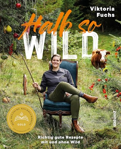 Halb so wild: Richtig gute Rezepte mit und ohne Wild - Ausgezeichnet mit dem Deutschen Kochbuchpreis Gold und Silber von Suedwest Verlag