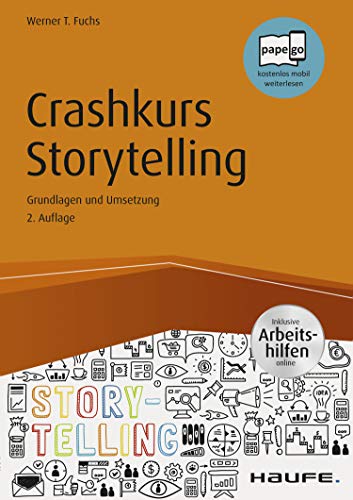 Crashkurs Storytelling - inkl. Arbeitshilfen online: Grundlagen und Umsetzungen (Haufe Fachbuch)