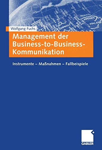 Management der Business-to-Business-Kommunikation: Instrumente - Maßnahmen - Fallbeispiele (German Edition) von Gabler Verlag