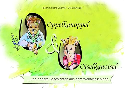 Oppelkanoppel und Oiselkanoisel: ... und andere Geschichten aus dem Waldwiesenland