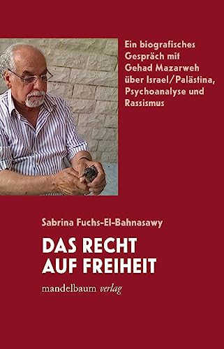 Das Recht auf Freiheit: Ein biografisches Gespräch mit Gehad Mazarweh über Israel/Palästina, Psychoanalyse und Rassismus von Mandelbaum Verlag eG