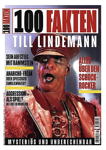 100 Fakten: Till Lindemann: Die Tatsachen hinter den Gerüchten; Sein Aufstieg mit Rammstein und viele weitere Themen... von Heel