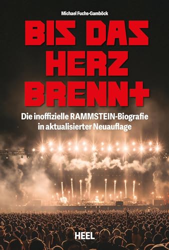 Bis das Herz brennt (Aktualisierte Neuauflage): Die inoffizielle Rammstein-Biografie Geschichte und Werdegang der Band um Till Lindemann und Christian „Flake“ Lorenz von Heel Verlag GmbH