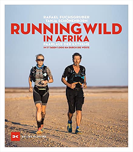 Running wild in Afrika: Paarlauf der Extreme. In 17 Tagen 1.000 km durch die Wüste