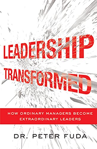 Leadership Transformed: How Ordinary Managers Become Extraordinary Leaders