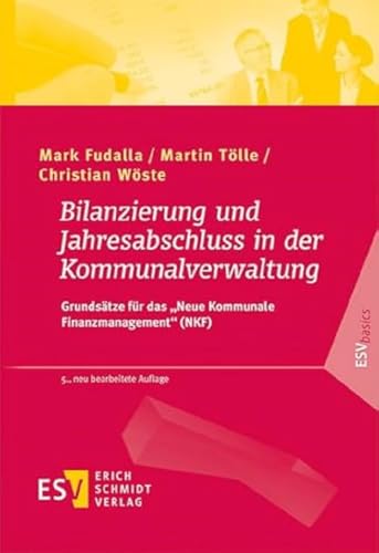 Bilanzierung und Jahresabschluss in der Kommunalverwaltung: Grundsätze für das "Neue Kommunale Finanzmanagement" (NKF) (ESVbasics) von Schmidt, Erich Verlag