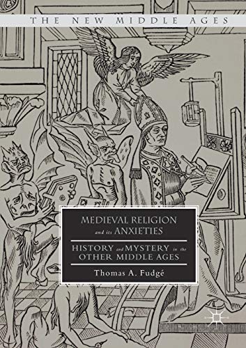 Medieval Religion and its Anxieties: History and Mystery in the Other Middle Ages (The New Middle Ages) von MACMILLAN