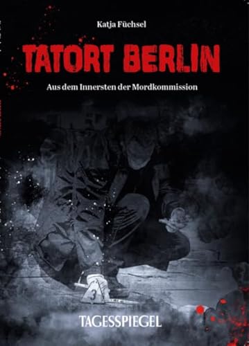 Tatort Berlin: Aus dem Innersten der Mordkommission von Verlag Der Tagesspiegel