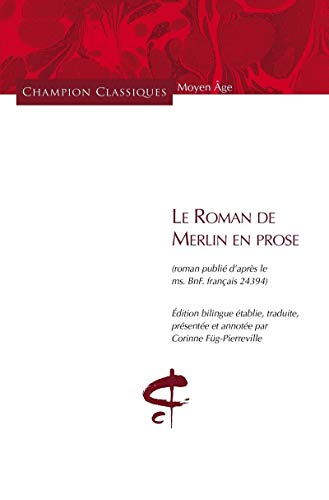 Le Roman de Merlin en prose (roman publié d'après le ms. BnF français 24394).: Edition bilingue vieux français-français