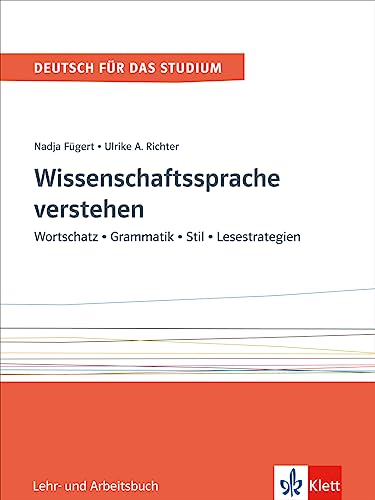 Wissenschaftssprache verstehen: Wortschatz - Grammatik - Stil - Lesestrategien. Lehr- und Arbeitsbuch (Deutsch für das Studium, Band 1) von Klett