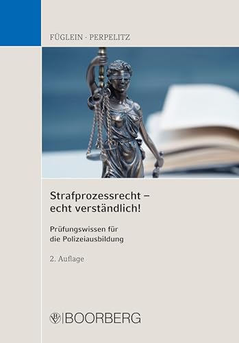 Strafprozessrecht - echt verständlich!: Prüfungswissen für die Polizeiausbildung