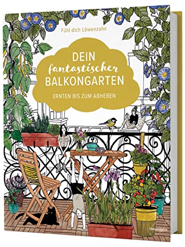 Dein fantastischer Balkongarten: Ernten bis zum Abheben. Kräuter, Blumen, Pilze, knackiges Gemüse und wilde Nützlinge auf deinem Balkon pflanzen + viele Gestaltungsideen und DIY-Projekte Dein fantastischer Balkongarten: Ernten bis zum Abheben. Kräuter, Blumen, Pilze, knackiges Gemüse und wilde Nützlinge auf deinem Balkon pflanzen + viele Gestaltungsideen und DIY-Projekte