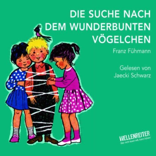 Die Suche nach dem wunderbunten Vögelchen: Inszenierte Lesung (Lübbe Audio)