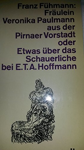 Fräulein Veronika Paulmann aus der Pirnaer Vorstadt oder Etwas über das Schauerliche bei E.T.A. Hoffmann